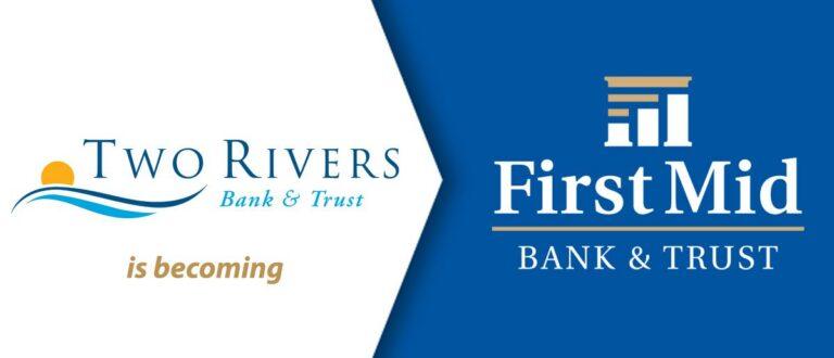 Two Rivers Bank & Trust is becoming First Mid Bank & Trust